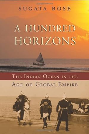 Image du vendeur pour A Hundred Horizons: The Indian Ocean in the Age of Global Empire by Bose, Sugata [Paperback ] mis en vente par booksXpress