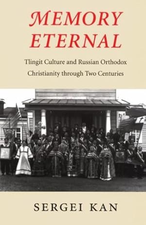 Immagine del venditore per Memory Eternal: Tlingit Culture and Russian Orthodox Christianity through Two Centuries by Kan, Sergei [Hardcover ] venduto da booksXpress