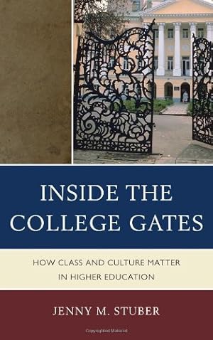 Seller image for Inside the College Gates: How Class and Culture Matter in Higher Education by Stuber University of North Florida author of Inside the College Gates: How Class and Culture Matter in Higher Education, Jenny M. [Hardcover ] for sale by booksXpress