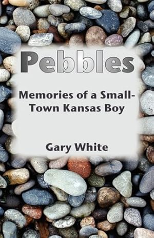 Imagen del vendedor de Pebbles: Memories of a Small-Town Kansas Boy by White, Gary [Paperback ] a la venta por booksXpress