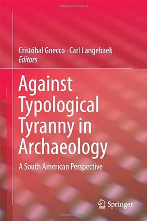 Imagen del vendedor de Against Typological Tyranny in Archaeology: A South American Perspective [Hardcover ] a la venta por booksXpress