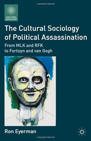 Immagine del venditore per The Cultural Sociology of Political Assassination: From MLK and RFK to Fortuyn and van Gogh by Eyerman, Ron [Paperback ] venduto da booksXpress