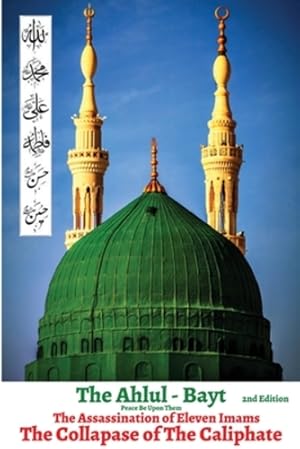 Seller image for The Ahlul - Bayt 2nd Edition, The Assassination of Eleven Imams, THE COLLAPSE OF THE CALIPHATE: Rise of Tyranny & Oppression in Islam by Alam, His Eminency Dr Hazrat S S M N, Ahmed, Rafiq, Rabbani, Golam [Paperback ] for sale by booksXpress