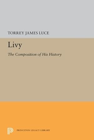 Seller image for Livy: The Composition of His History (Princeton Legacy Library) by Luce, Torrey James [Paperback ] for sale by booksXpress