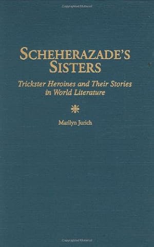 Seller image for Scheherazade's Sisters: Trickster Heroines and Their Stories in World Literature (Contributions in Women's Studies) by Jurich, Marilyn [Hardcover ] for sale by booksXpress