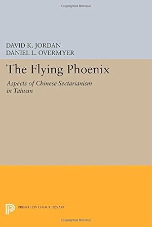 Immagine del venditore per The Flying Phoenix: Aspects of Chinese Sectarianism in Taiwan (Princeton Legacy Library) by Jordan, David K., Overmyer, Daniel L. [Paperback ] venduto da booksXpress