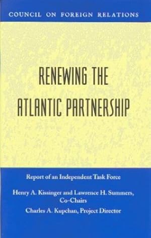 Bild des Verkufers fr Renewing the Atlantic Partnership (Council on Foreign Relations (Council on Foreign Relations Press)) by Kissinger, Henry A., Summers, Lawrence H., Kupchan, Charles A. [Paperback ] zum Verkauf von booksXpress