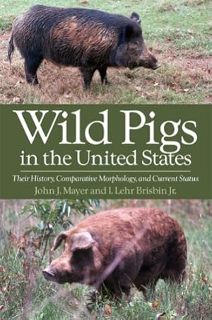 Immagine del venditore per Wild Pigs in the United States: Their History, Comparative Morphology, and Current Status by Mayer, John, Brisbin, Lehr [Paperback ] venduto da booksXpress