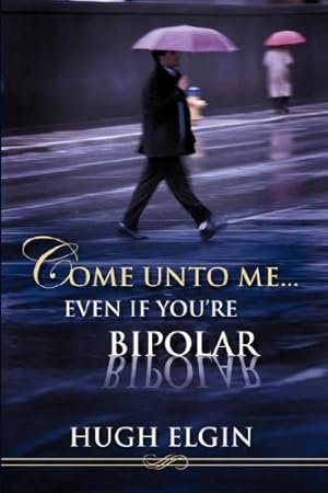 Immagine del venditore per Come Unto Me.Even If You're Bipolar [Soft Cover ] venduto da booksXpress