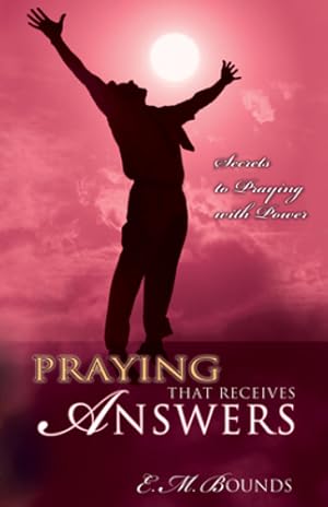 Bild des Verkufers fr Praying That Receives Answers: Secrets to Praying with Power by Bounds, E. M. [Paperback ] zum Verkauf von booksXpress