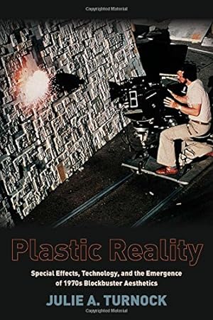 Image du vendeur pour Plastic Reality: Special Effects, Technology, and the Emergence of 1970s Blockbuster Aesthetics (Film and Culture Series) by Turnock, Julie [Paperback ] mis en vente par booksXpress