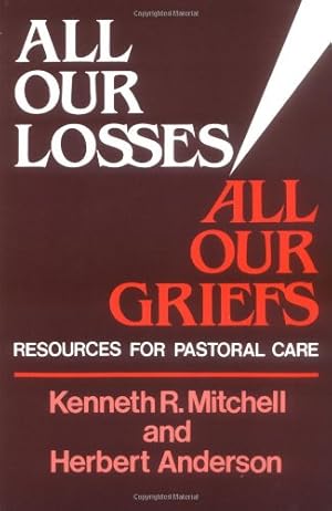 Seller image for All Our Losses, All Our Griefs: Resources for Pastoral Care by Mitchell, Kenneth R., Anderson, Herbert [Paperback ] for sale by booksXpress