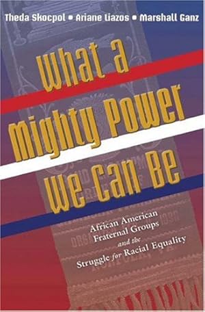 Bild des Verkufers fr What a Mighty Power We Can Be: African American Fraternal Groups and the Struggle for Racial Equality (Princeton Studies in American Politics: Historical, International, and Comparative Perspectives) by Skocpol, Theda, Liazos, Ariane, Ganz, Marshall [Paperback ] zum Verkauf von booksXpress