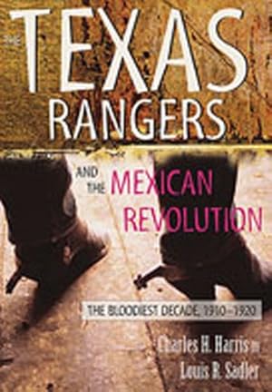 Seller image for The Texas Rangers and the Mexican Revolution: The Bloodiest Decade, 1910-1920 by Harris, Charles H., Sadler, Louis R. [Paperback ] for sale by booksXpress