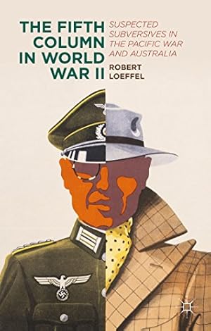 Immagine del venditore per The Fifth Column in World War II: Suspected Subversives in the Pacific War and Australia by Loeffel, Robert [Hardcover ] venduto da booksXpress