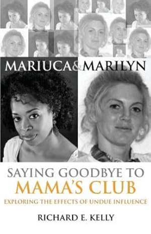 Immagine del venditore per Mariuca and Marilyn: Saying Goodbye to Mama's Club: Exploring the Effects of Undue Influence by Kelly, Richard E. [Paperback ] venduto da booksXpress