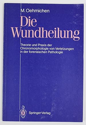 Seller image for Die Wundheilung : Theorie und Praxis der Chronomorphologie von Verletzungen in der forensischen Pathologie. for sale by Buchkanzlei