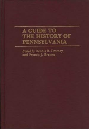 Bild des Verkufers fr A Guide to the History of Pennsylvania by Bremer, Francis J., Downey, Dennis B. [Hardcover ] zum Verkauf von booksXpress