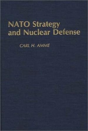 Seller image for NATO Strategy and Nuclear Defense: (Contributions in Military Studies) by Amme, Carl H. [Hardcover ] for sale by booksXpress
