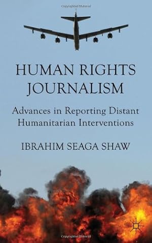 Image du vendeur pour Human Rights Journalism: Advances in Reporting Distant Humanitarian Interventions by Shaw, Ibrahim Seaga [Hardcover ] mis en vente par booksXpress