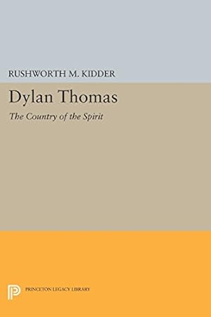 Immagine del venditore per Dylan Thomas: The Country of the Spirit (Princeton Legacy Library) by Kidder, Rushworth M. [Paperback ] venduto da booksXpress