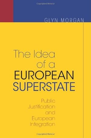 Seller image for The Idea of a European Superstate: Public Justification and European Integration - New Edition by Morgan, Glyn [Paperback ] for sale by booksXpress