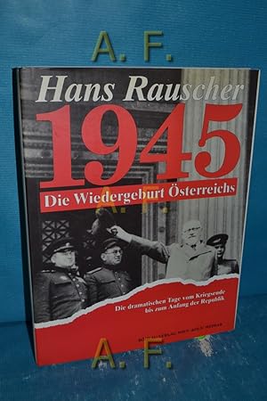 Bild des Verkufers fr 1945: die Wiedergeburt sterreichs : die dramatischen Tage vom Kriegsende bis zum Anfang der Republik. Mitarb.: Markus Juen zum Verkauf von Antiquarische Fundgrube e.U.