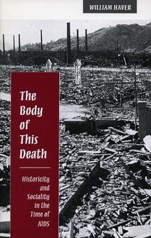 Seller image for The Body of This Death: Historicity and Sociality in the Time of AIDS by Haver, William [Hardcover ] for sale by booksXpress