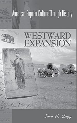 Seller image for Westward Expansion, 1849-1890: (American Popular Culture Through History) by Quay, Sara E. [Textbook Binding ] for sale by booksXpress