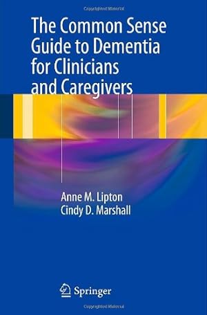 Seller image for The Common Sense Guide to Dementia For Clinicians and Caregivers by Lipton, Anne M., Marshall, Cindy D. [Paperback ] for sale by booksXpress
