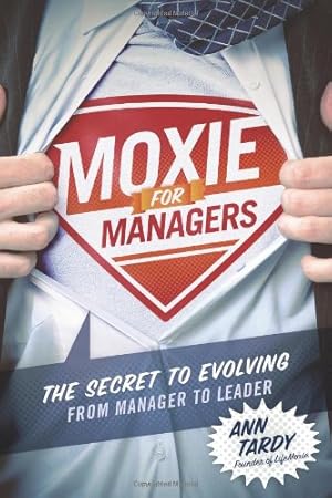 Immagine del venditore per Moxie for Managers: The Secret to Evolving from Manager to Leader by Tardy, Ann [Paperback ] venduto da booksXpress