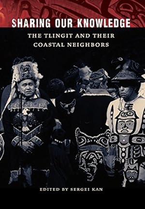 Imagen del vendedor de Sharing Our Knowledge: The Tlingit and Their Coastal Neighbors [Hardcover ] a la venta por booksXpress