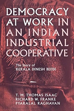 Seller image for Democracy at Work in an Indian Industrial Cooperative: The Story of Kerala Dinesh Beedi (Cornell International Industrial and Labor Relations Reports) by Franke, Richard W., Raghavan, Pyralal, Isaac, T. M. Thomas [Paperback ] for sale by booksXpress