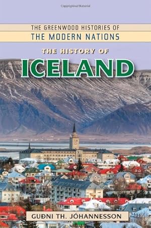 Seller image for The History of Iceland (The Greenwood Histories of the Modern Nations) by Johannesson, Gudni Thorlacius, Johannesson, Gudni Thorlacius [Hardcover ] for sale by booksXpress