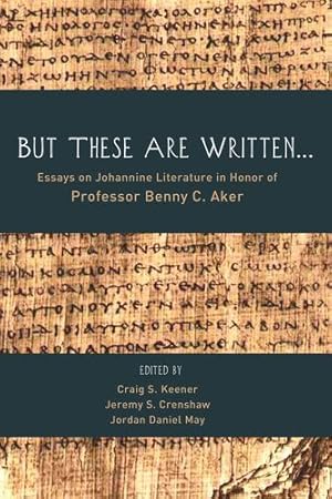 Seller image for But These Are Written . . .": Essays on Johannine Literature in Honor of Professor Benny C. Aker [Soft Cover ] for sale by booksXpress