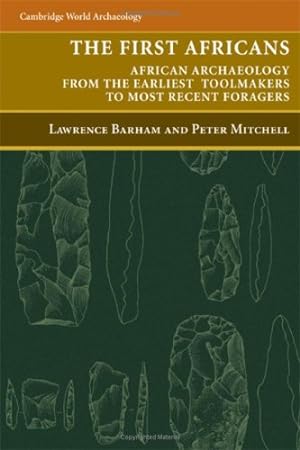 Imagen del vendedor de The First Africans: African Archaeology from the Earliest Toolmakers to Most Recent Foragers (Cambridge World Archaeology) by Barham, Lawrence, Mitchell FSA, Peter [Hardcover ] a la venta por booksXpress