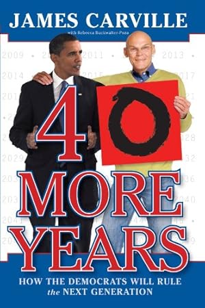 Seller image for 40 More Years: How the Democrats Will Rule the Next Generation by Carville, James [Paperback ] for sale by booksXpress