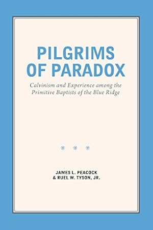Seller image for Pilgrims of Paradox: Calvinism and Experience among the Primitive Baptists of the Blue Ridge (Smithsonian Series in Ethnographic Inquiry) [Soft Cover ] for sale by booksXpress