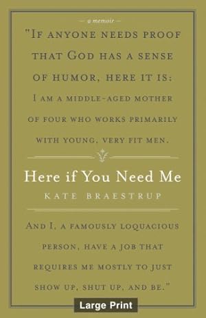 Immagine del venditore per Here If You Need Me: A True Story by Braestrup, Kate [Hardcover ] venduto da booksXpress