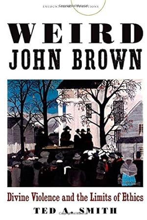 Imagen del vendedor de Weird John Brown: Divine Violence and the Limits of Ethics (Encountering Traditions) by Smith, Ted A. [Paperback ] a la venta por booksXpress