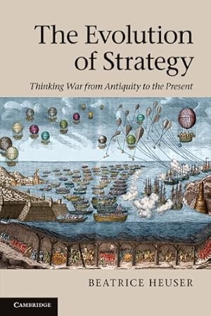 Imagen del vendedor de The Evolution of Strategy: Thinking War from Antiquity to the Present by Heuser, Beatrice [Paperback ] a la venta por booksXpress