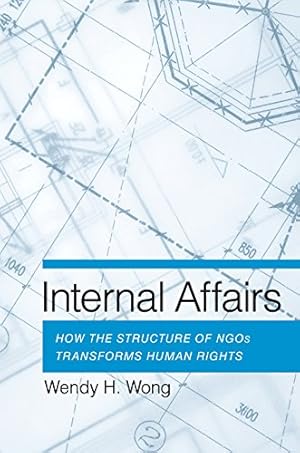 Imagen del vendedor de Internal Affairs: How the Structure of NGOs Transforms Human Rights by Wong, Wendy H. [Paperback ] a la venta por booksXpress