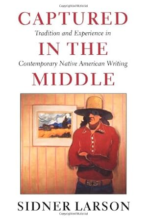 Imagen del vendedor de Captured in the Middle: Tradition and Experience in Contemporary Native American Writing (McLellan Books) by Larson, Sidner [Paperback ] a la venta por booksXpress
