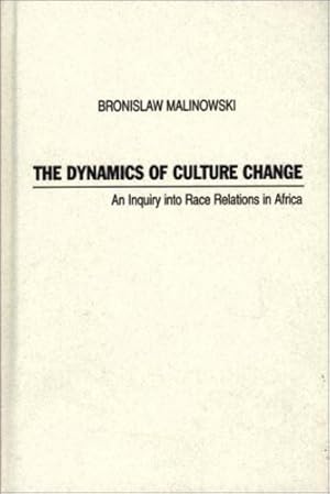 Imagen del vendedor de The Dynamics of Culture Change: An Inquiry into Race Relations in Africa by Malinowski, Bronislaw [Hardcover ] a la venta por booksXpress