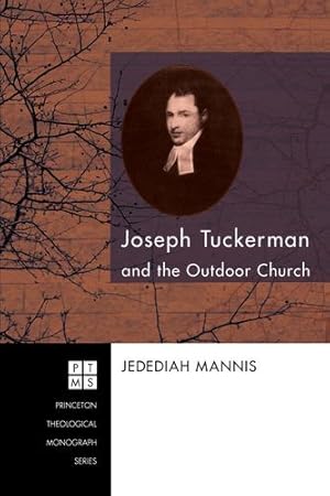 Immagine del venditore per Joseph Tuckerman and the Outdoor Church: (Princeton Theological Monograph) [Soft Cover ] venduto da booksXpress