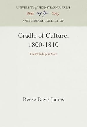 Imagen del vendedor de Cradle of Culture, 1800-1810: The Philadelphia State by James, Reese Davis [Hardcover ] a la venta por booksXpress