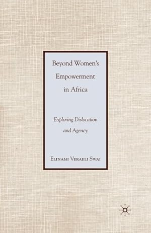 Image du vendeur pour Beyond Women's Empowerment in Africa: Exploring Dislocation and Agency by Swai, E. [Paperback ] mis en vente par booksXpress