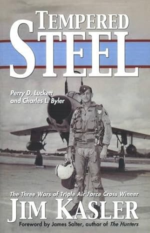 Bild des Verkufers fr Tempered Steel: The Three Wars of Triple Air Force Cross Winner Jim Kasler by Luckett, Perry D., Byler, Charles L. [Paperback ] zum Verkauf von booksXpress