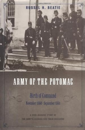 Imagen del vendedor de The Army of the Potomac: Birth of Command, November 1860-September 1861 by Russell H. Beatie [Hardcover ] a la venta por booksXpress