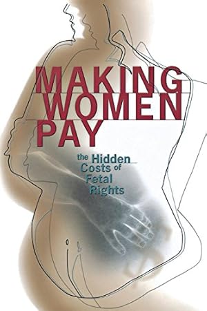 Immagine del venditore per Making Women Pay: The Hidden Costs of Fetal Rights by Roth, Rachel [Paperback ] venduto da booksXpress